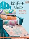 12-Pack Quilts: Simple Quilts that Start with 12 Fat Quarters