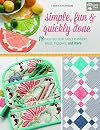 Simple, Fun and Quickly Done: 18 Easy-to-Sew Table Runners, Bags, Pillows, and More