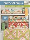 Start with Strips: 13 Colorful Quilts from 2-1/2" Strips