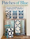 Patches Of Blue 17 Quilt Patterns And A Gallery Of Inspiring Antique Quilts