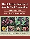The Reference Manual of Woody Plant Propagation: From Seed to Tissue Culture, Second Edition