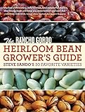 The Rancho Gordo Heirloom Bean Growers Guide Steve Sandos 50 Favorite Varieties