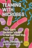 Teaming With Microbes The Organic Gardeners Guide To The Soil Food Web