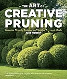 The Art Of Creative Pruning Inventive Ideas For Training And Shaping Trees And Shrubs