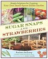 Sugar Snaps and Strawberries: Simple Solutions for Creating Your Own Small-Space Edible Garden