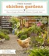 Free-Range Chicken Gardens: How to Create a Beautiful, Chicken-Friendly Yard