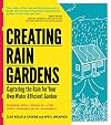 Creating Rain Gardens: Capturing the Rain for Your Own Water-Efficient Garden