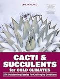 Cacti And Succulents For Cold Climates 274 Outstanding Species For Challenging Conditions