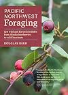 Pacific Northwest Foraging: 120 Wild and Flavorful Edibles from Alaska Blueberries to Wild Hazelnuts (Regional Foraging Series)