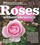 Roses Without Chemicals 150 Diseasefree Varieties That Will Change The Way You Grow Roses