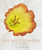 Seeing Flowers Discover The Hidden Life Of Flowers Seeing Series
