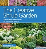 The Creative Shrub Garden Eyecatching Combinations For Yearround Interest