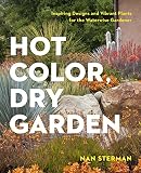 Hot Color Dry Garden Inspiring Designs And Vibrant Plants For The Waterwise Gardener