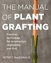 The Manual of Plant Grafting: Practical Techniques for Ornamentals, Vegetables, and Fruit