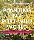 Planting in a Post-Wild World: Designing Plant Communities for Resilient Landscapes