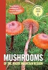 Mushrooms of the Rocky Mountain Region (A Timber Press Field Guide)