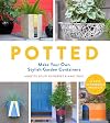 Potted: Make Your Own Stylish Garden Containers