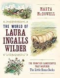 The World Of Laura Ingalls Wilder The Frontier Landscapes That Inspired The Little House Books