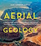 Aerial Geology: A High-Altitude Tour of North America’s Spectacular Volcanoes, Canyons, Glaciers, Lakes, Craters, and Peaks