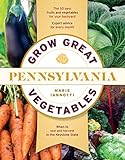 Grow Great Vegetables In Pennsylvania Regional Vegetable Gardening Series