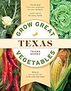 Grow Great Vegetables in Texas (Grow Great Vegetables State-By-State)