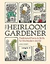 The Heirloom Gardener: Traditional Plants and Skills for the Modern World