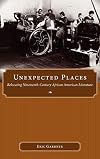 Unexpected Places: Relocating Nineteenth-Century African American Literature (Margaret Walker Alexander Series in African American Studies)
