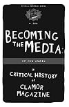 Becoming the Media: A Critical History Of Clamor Magazine (PM Pamphlet)