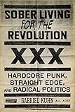 Sober Living For The Revolution Hardcore Punk Straight Edge And Radical Politics