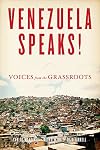 Venezuela Speaks!: Voices from the Grassroots
