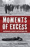 Moments of Excess: Movements, Protest and Everyday Life