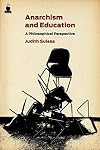 Anarchism and Education: A Philosophical Perspective (Routledge International Studies in the Philosophy of Education (Numbered))