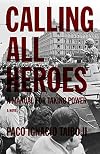 Calling All Heroes: A Manual for Taking Power: A Novel