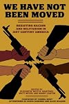 We Have Not Been Moved: Resisting Racism and Militarism in 21st Century America