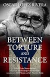 Oscar López Rivera: Between Torture and Resistance
