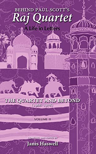Behind Paul Scott's Raj Quartet: A Life in Letters: Volume II: The Quartet and Beyond: 1966-1978 cover