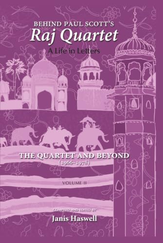 Behind Paul Scott's Raj Quartet: A Life in Letters: Volume II: The Quartet and Beyond: 1966-1978 book cover