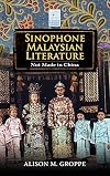 Sinophone Malaysian Literature: Not Made in China (Cambria Sinophone World)