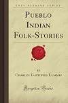 Pueblo Indian Folk-Stories (Forgotten Books)