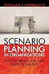 Scenario Planning in Organizations: How to Create, Use, and Assess Scenarios