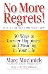 No More Regrets!: 30 Ways to Greater Happiness and Meaning in Your Life
