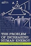 The Problem Of Increasing Human Energy With Special Reference To The Harnessing Of The Suns Energy