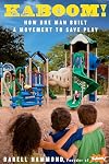 KaBOOM!: How One Man Built a Movement to Save Play