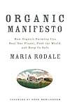Organic Manifesto: How Organic Farming Can Heal Our Planet, Feed the World, and Keep Us Safe