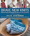 Brave New Knits: 26 Projects and Personalities from the Knitting Blogosphere
