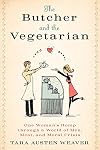 The Butcher and the Vegetarian: One Woman's Romp Through a World of Men, Meat, and Moral Crisis