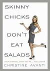 Skinny Chicks Don't Eat Salads: Stop Starving, Start Eating...And Losing!