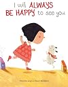 I Will Always Be Happy to See You