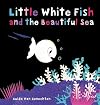 Little White Fish and the Beautiful Sea (Little White Fish, 7)