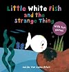 Little White Fish and the Strange Thing (Little White Fish, 10)